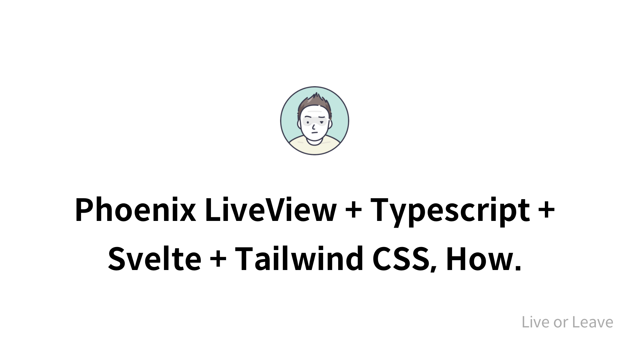 Phoenix LiveView + Typescript + Svelte + Tailwind CSS, How. - mysetting